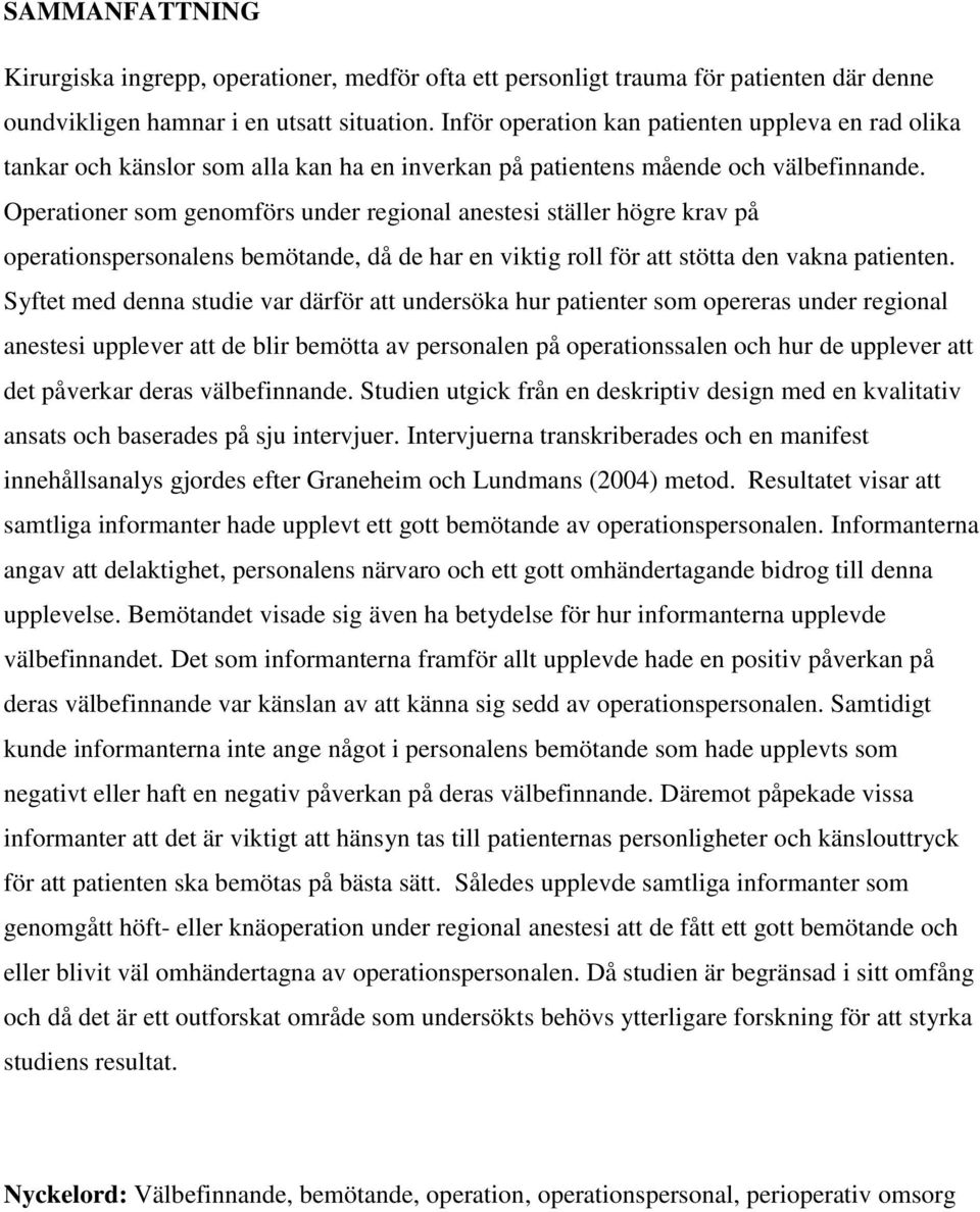 Operationer som genomförs under regional anestesi ställer högre krav på operationspersonalens bemötande, då de har en viktig roll för att stötta den vakna patienten.