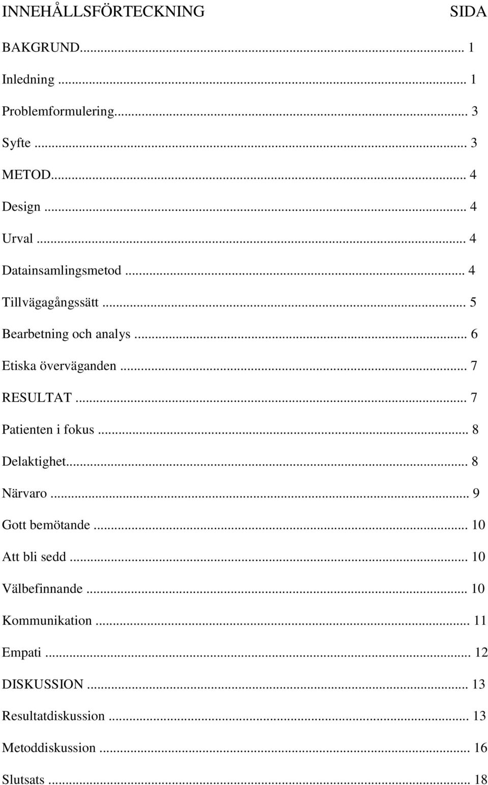 .. 7 RESULTAT... 7 Patienten i fokus... 8 Delaktighet... 8 Närvaro... 9 Gott bemötande... 10 Att bli sedd.