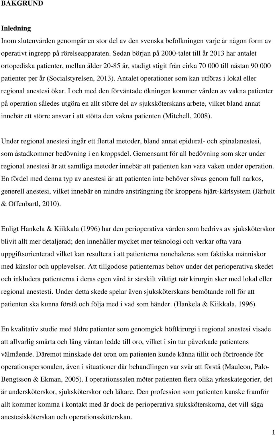 Antalet operationer som kan utföras i lokal eller regional anestesi ökar.