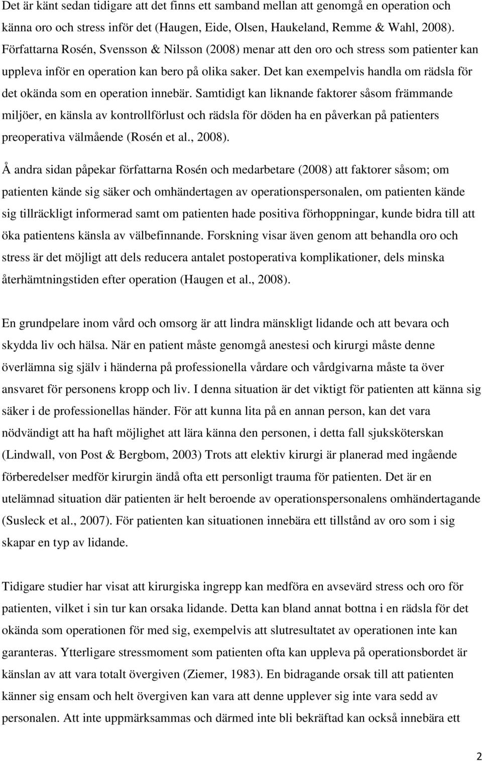 Det kan exempelvis handla om rädsla för det okända som en operation innebär.
