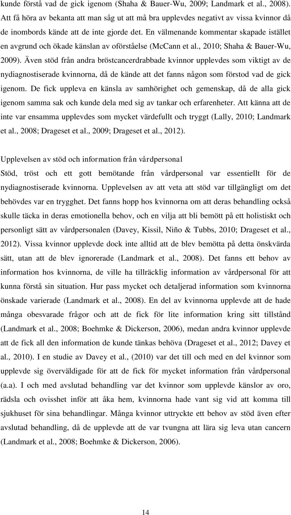 En välmenande kommentar skapade istället en avgrund och ökade känslan av oförståelse (McCann et al., 2010; Shaha & Bauer-Wu, 2009).