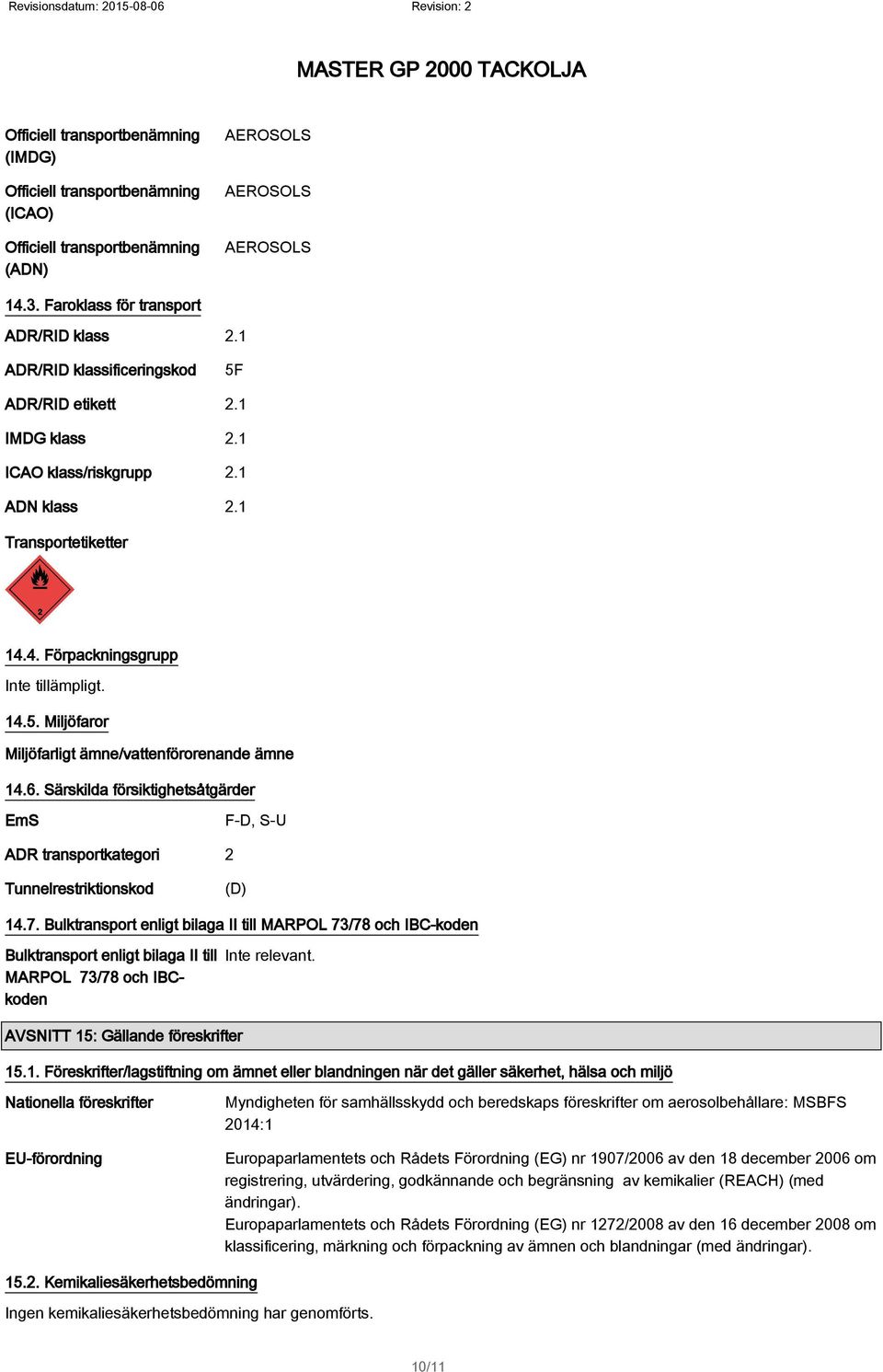 6. Särskilda försiktighetsåtgärder EmS F-D, S-U ADR transportkategori 2 Tunnelrestriktionskod (D) 14.7.