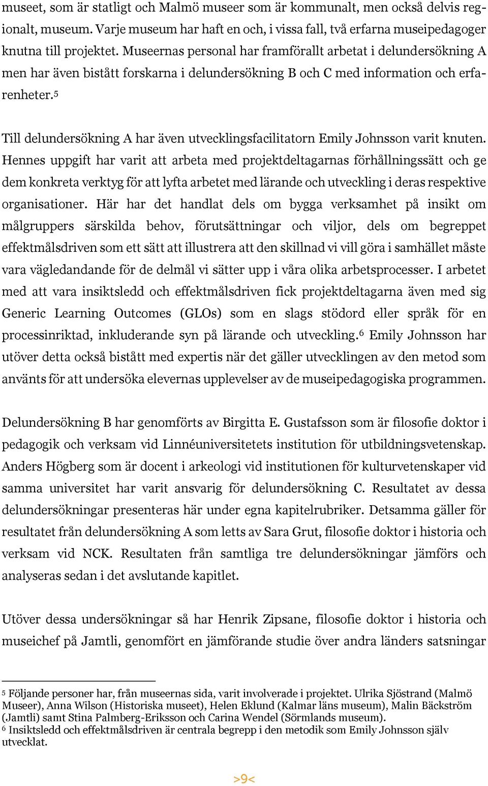 5 Till delundersökning A har även utvecklingsfacilitatorn Emily Johnsson varit knuten.