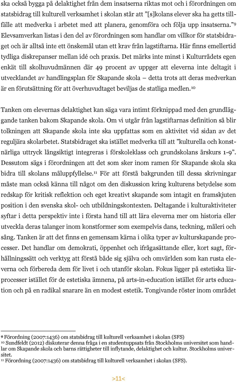 9 Elevsamverkan listas i den del av förordningen som handlar om villkor för statsbidraget och är alltså inte ett önskemål utan ett krav från lagstiftarna.