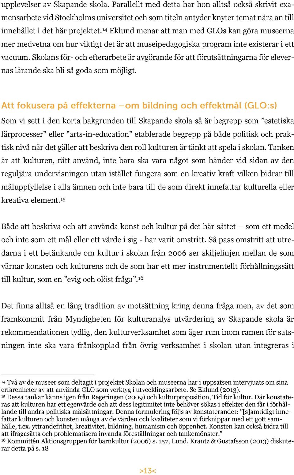 14 Eklund menar att man med GLOs kan göra museerna mer medvetna om hur viktigt det är att museipedagogiska program inte existerar i ett vacuum.