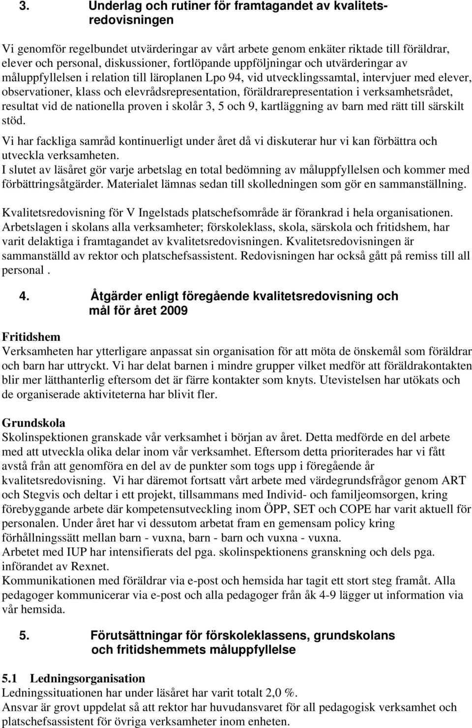 föräldrarepresentation i verksamhetsrådet, resultat vid de nationella proven i skolår 3, 5 och 9, kartläggning av barn med rätt till särskilt stöd.