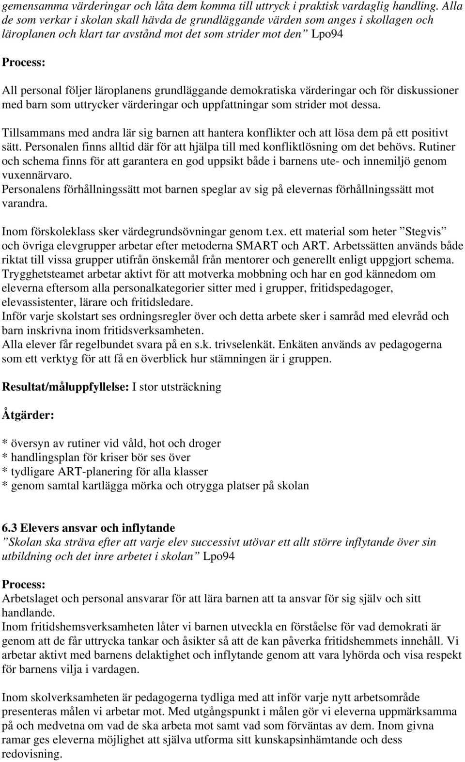 grundläggande demokratiska värderingar och för diskussioner med barn som uttrycker värderingar och uppfattningar som strider mot dessa.