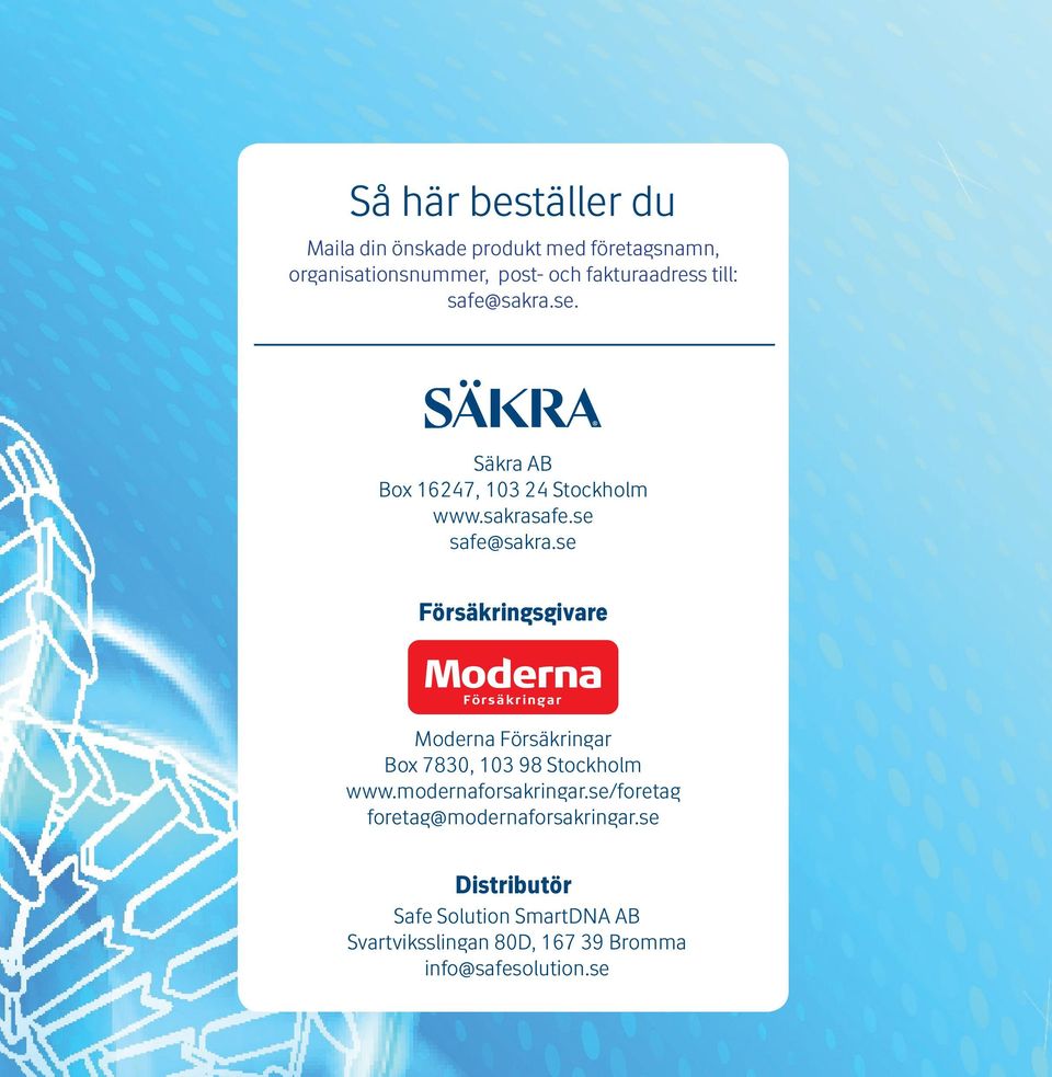 se Försäkringsgivare Moderna Försäkringar Box 7830, 103 98 Stockholm www.modernaforsakringar.