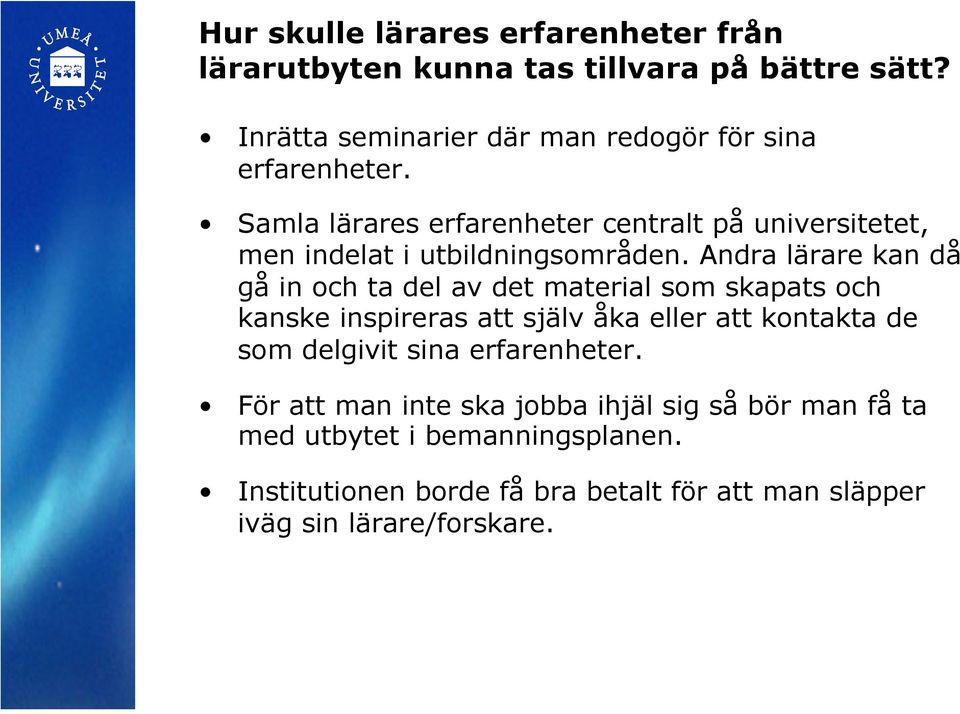 Samla lärares erfarenheter centralt på universitetet, men indelat i utbildningsområden.