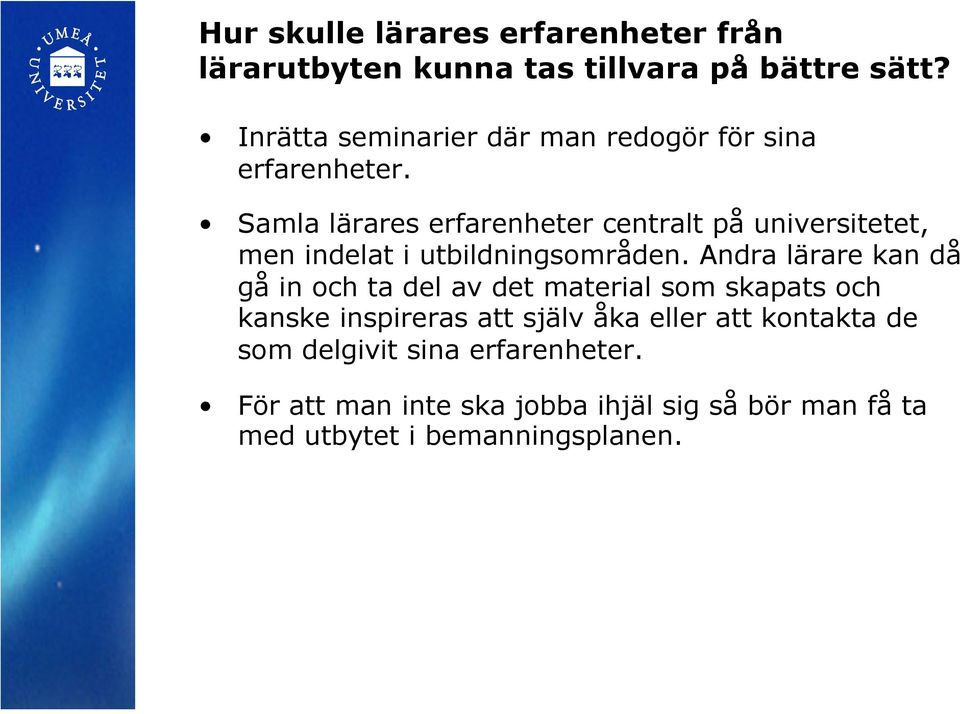 Samla lärares erfarenheter centralt på universitetet, men indelat i utbildningsområden.