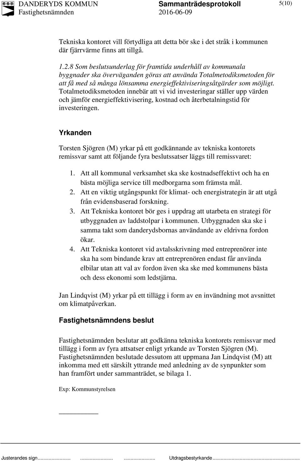 Totalmetodiksmetoden innebär att vi vid investeringar ställer upp värden och jämför energieffektivisering, kostnad och återbetalningstid för investeringen.