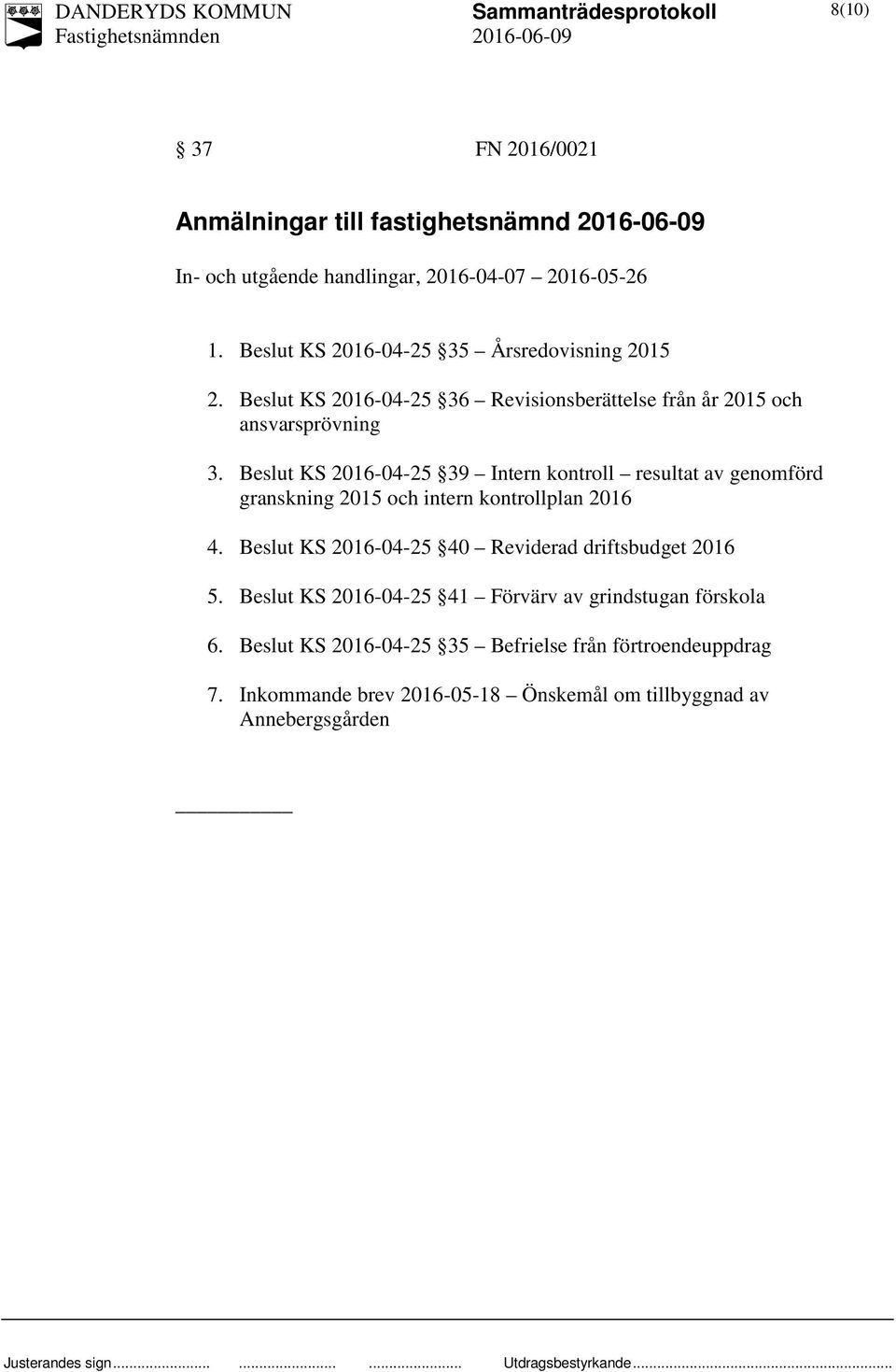 Beslut KS 2016-04-25 39 Intern kontroll resultat av genomförd granskning 2015 och intern kontrollplan 2016 4.