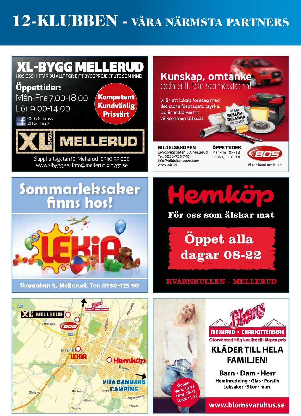 Sapphultsgatan 12, Mellerud 0530-33 000 www.xlbygg.se info@mellerud.xlbygg.se Sommarleksaker finns hos! BILDELSSHOPEN Landsvägsgatan 80, Mellerud Tel. 0530-730 740 info@bildelsshopen.com www.bds.