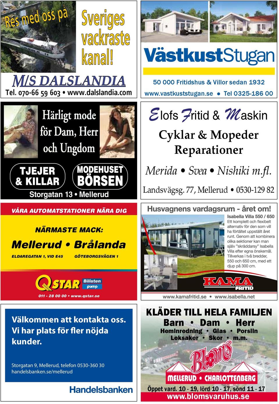 77, Mellerud 0530-129 82 VÅRA AUTOMATSTATIONER NÄRA DIG NÄRMASTE MACK: Mellerud Brålanda ELDAREGATAN 1, VID E45 GÖTEBORGSVÄGEN 1 011-28 00 00 www.qstar.