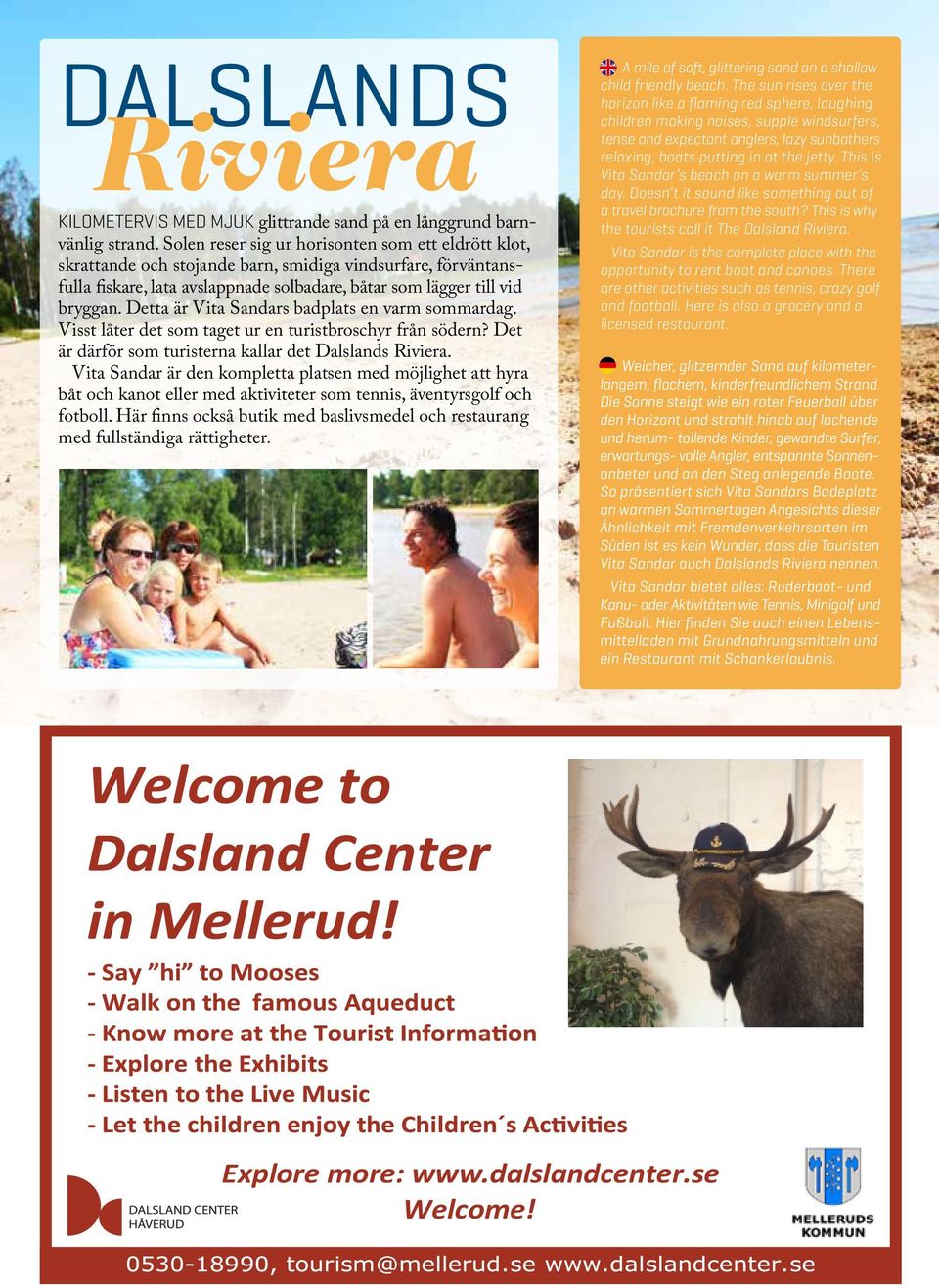 Detta är Vita Sandars badplats en varm sommardag. Visst låter det som taget ur en turistbroschyr från södern? Det är därför som turisterna kallar det Dalslands Riviera.