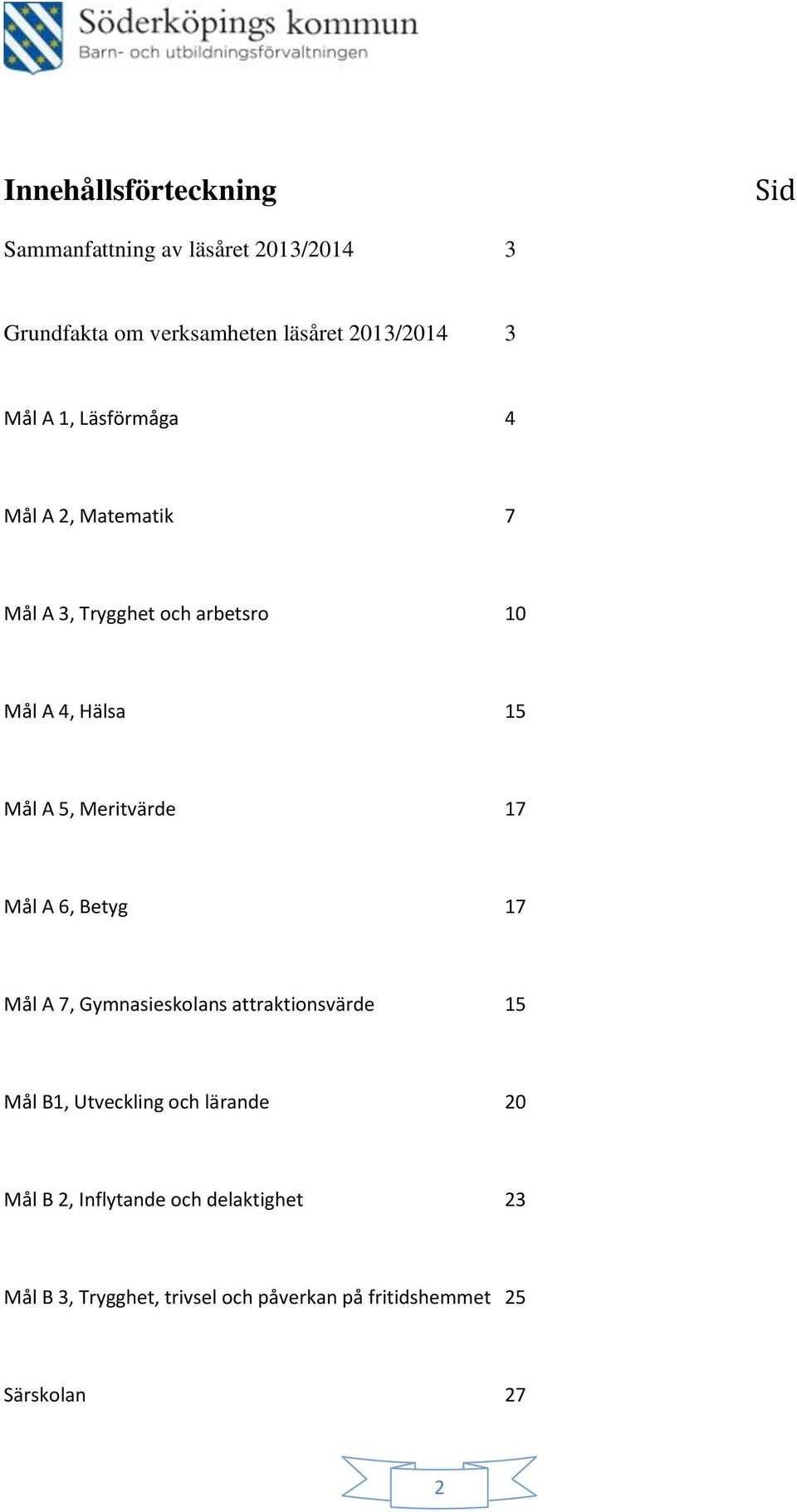 Meritvärde 17 Mål A 6, Betyg 17 Mål A 7, Gymnasieskolans attraktionsvärde 15 Mål B1, Utveckling och lärande