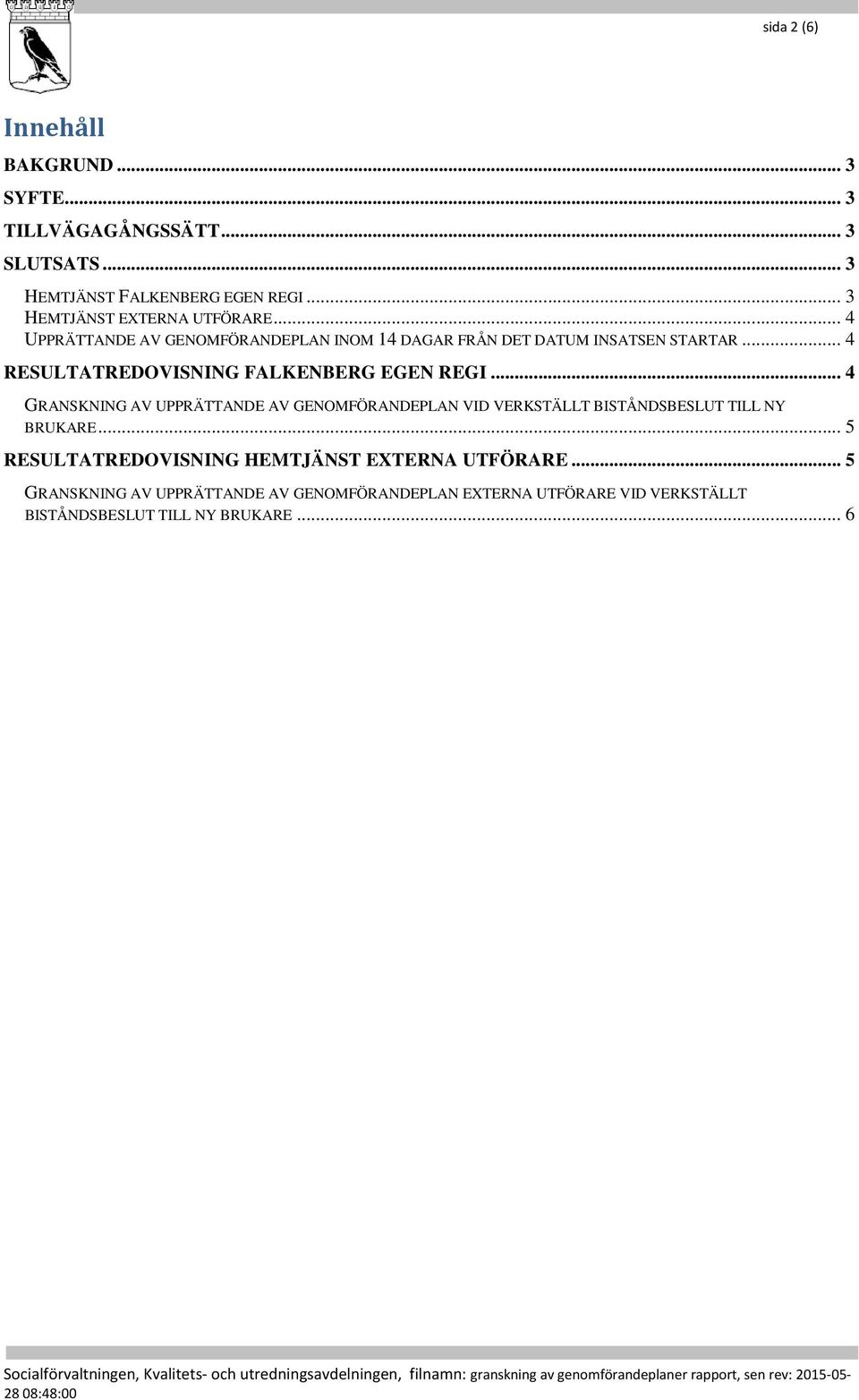 .. 4 RESULTATREDOVISNING FALKENBERG EGEN REGI.