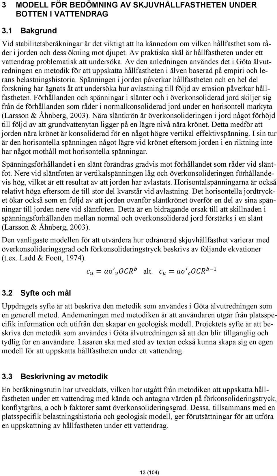 Av praktiska skäl är hållfastheten under ett vattendrag problematisk att undersöka.