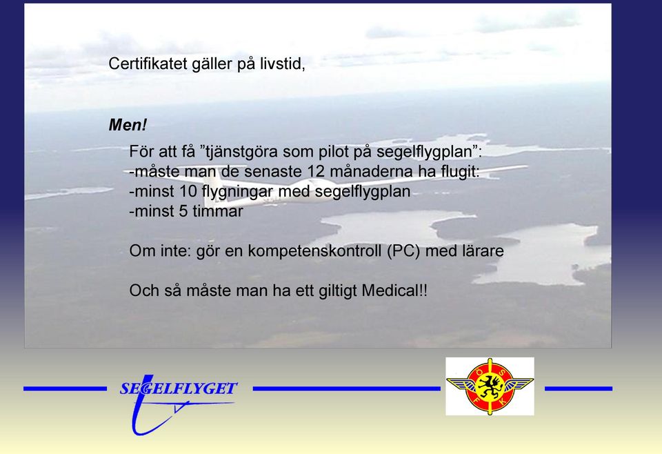 senaste 12 månaderna ha flugit: -minst 10 flygningar med