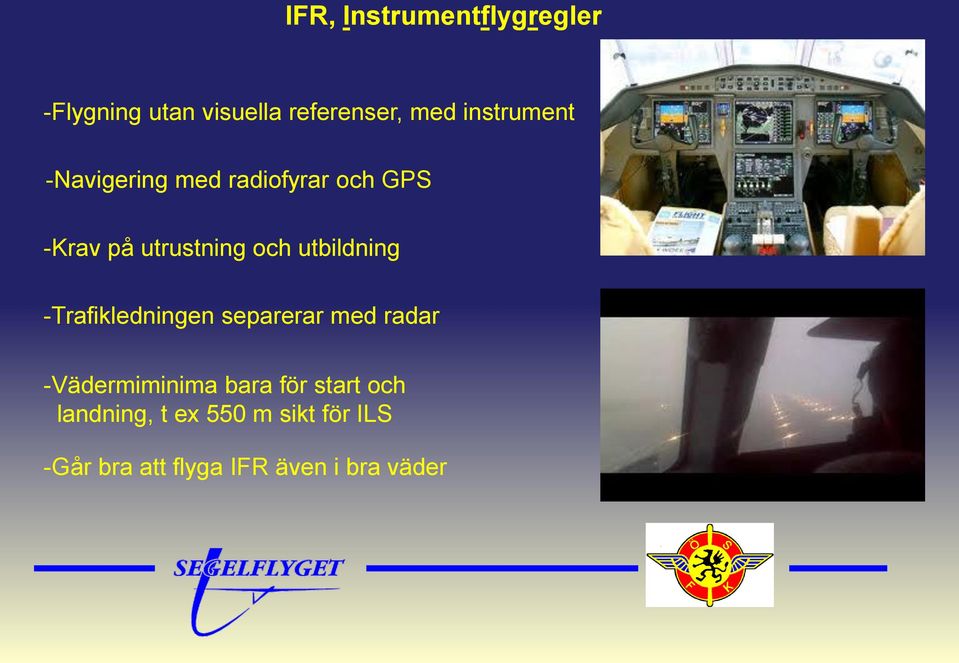 utbildning -Trafikledningen separerar med radar -Vädermiminima bara för
