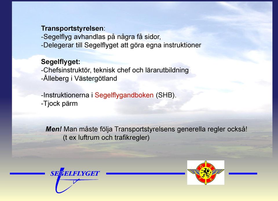 lärarutbildning -Ålleberg i Västergötland -Instruktionerna i Segelflygandboken (SHB).