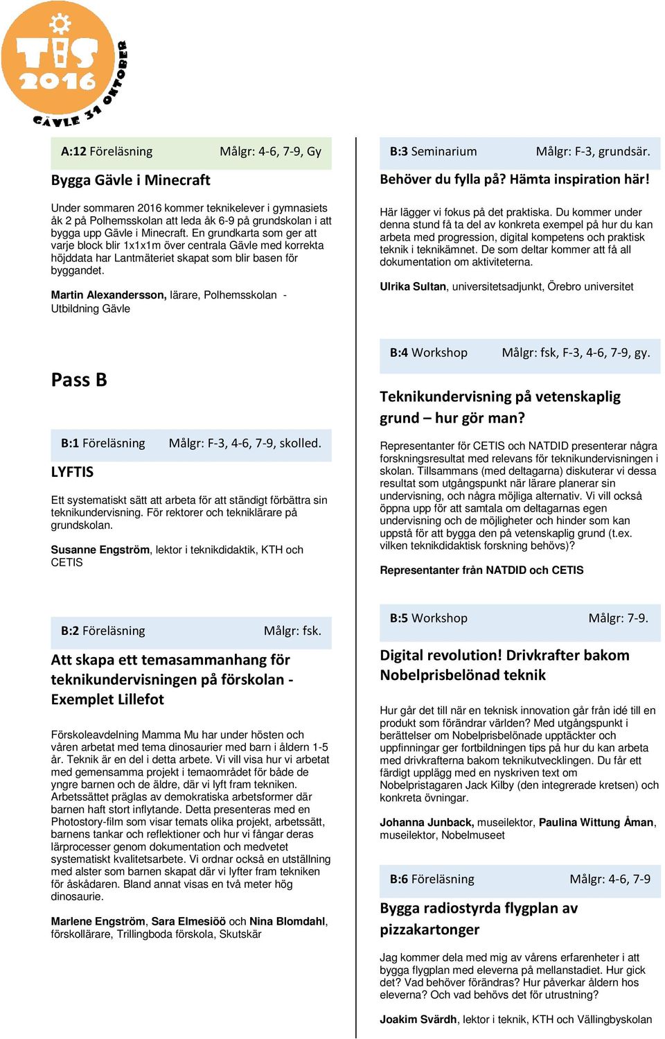 Martin Alexandersson, lärare, Polhemsskolan - Utbildning Gävle B:3 Seminarium Målgr: F-3, grundsär. Behöver du fylla på? Hämta inspiration här! Här lägger vi fokus på det praktiska.