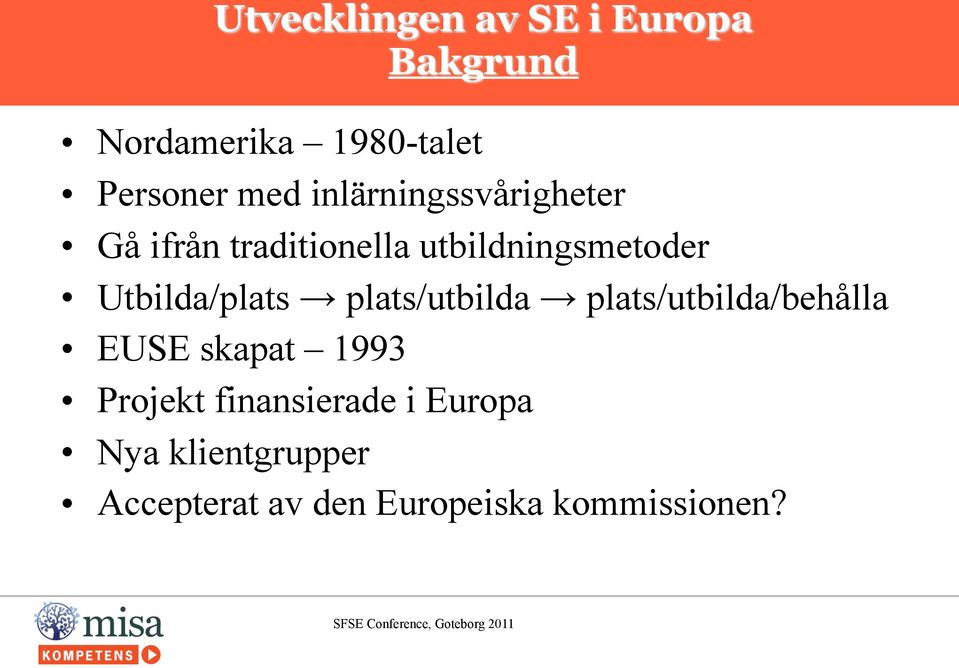 plats/utbilda plats/utbilda/behålla EUSE skapat 1993 Projekt finansierade i