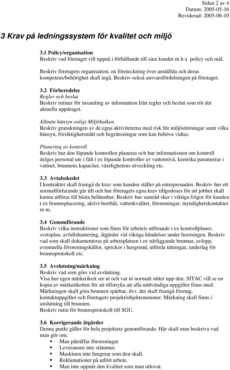 2 Förberedelse Regler och beslut Beskriv rutiner för insamling av information från regler och beslut som rör det aktuella uppdraget.