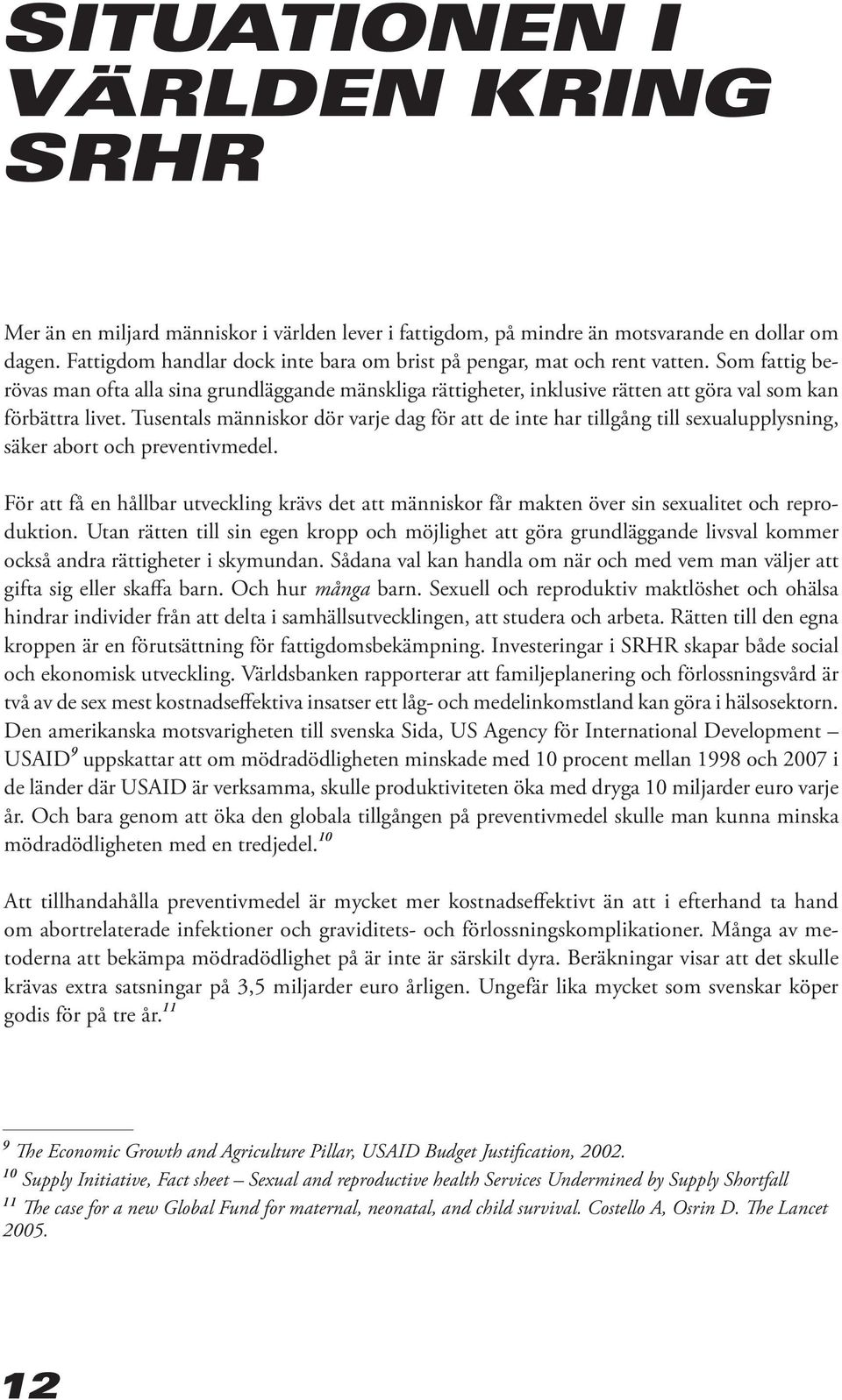 Som fattig berövas man ofta alla sina grundläggande mänskliga rättigheter, inklusive rätten att göra val som kan förbättra livet.