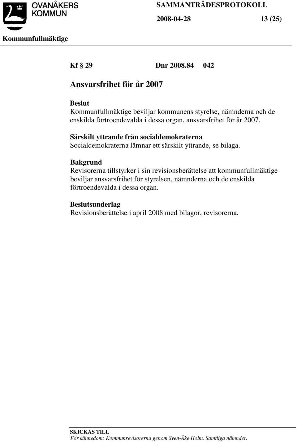 Särskilt yttrande från socialdemokraterna Socialdemokraterna lämnar ett särskilt yttrande, se bilaga.