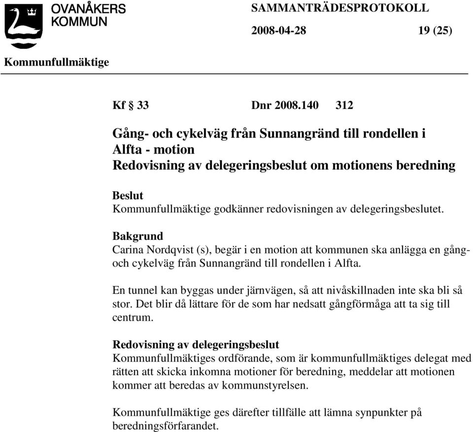 Carina Nordqvist (s), begär i en motion att kommunen ska anlägga en gångoch cykelväg från Sunnangränd till rondellen i Alfta.