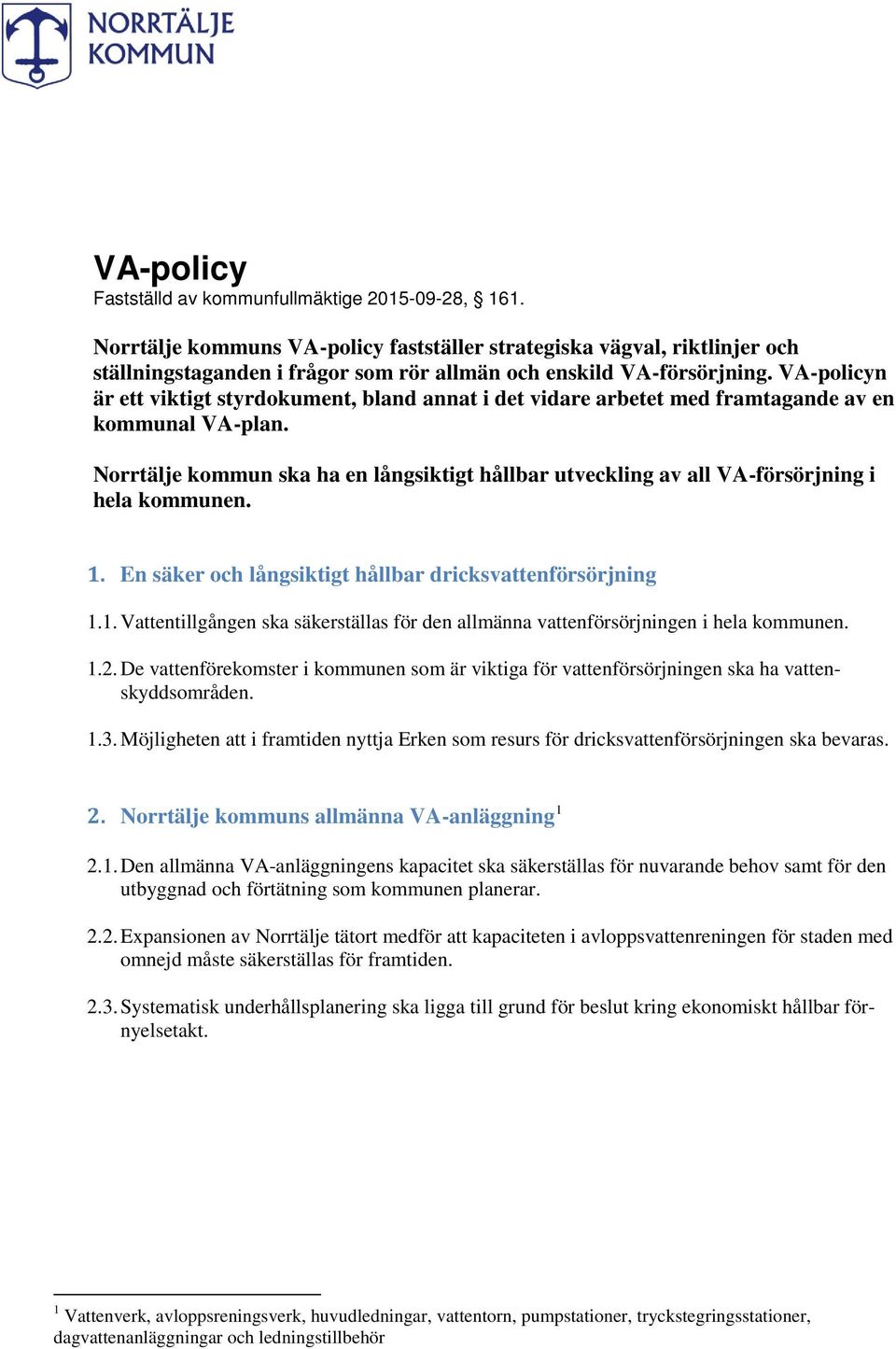 VA-policyn är ett viktigt styrdokument, bland annat i det vidare arbetet med framtagande av en kommunal VA-plan.