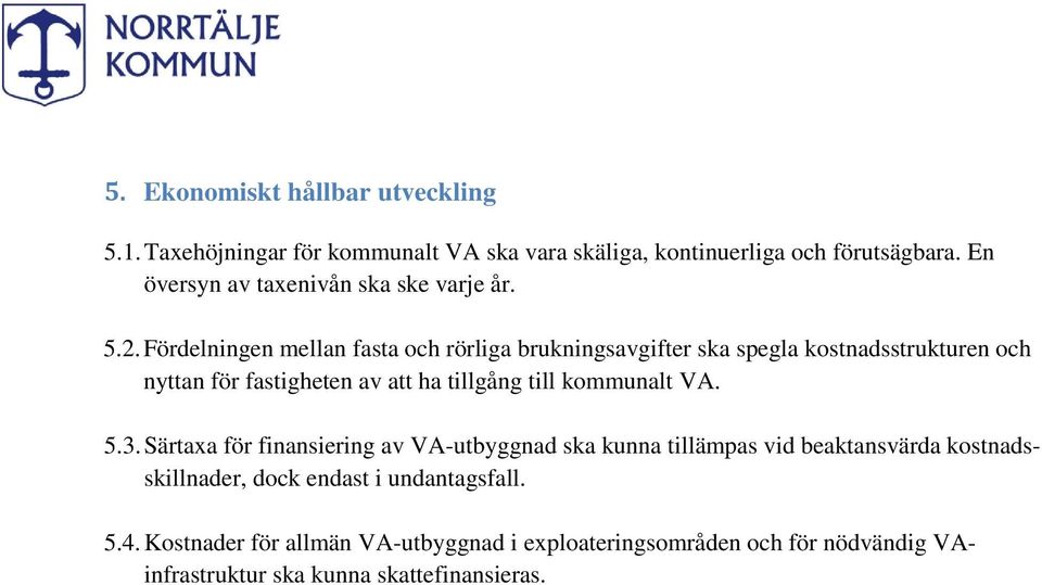 Fördelningen mellan fasta och rörliga brukningsavgifter ska spegla kostnadsstrukturen och nyttan för fastigheten av att ha tillgång till