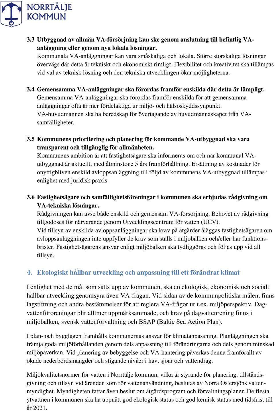 Flexibilitet och kreativitet ska tillämpas vid val av teknisk lösning och den tekniska utvecklingen ökar möjligheterna. 3.