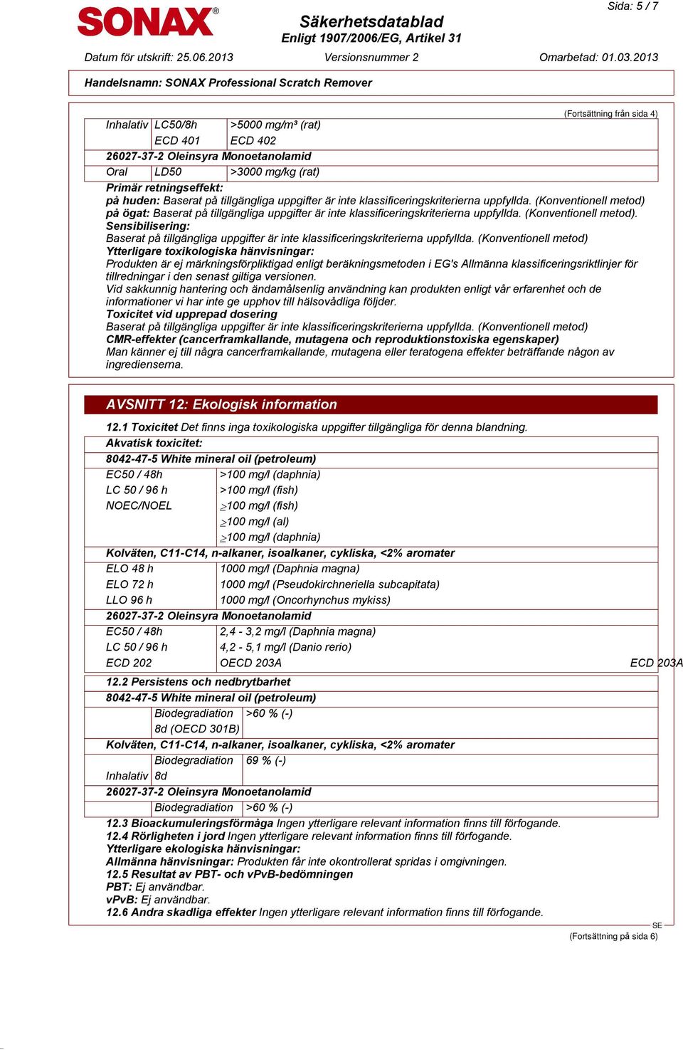 (Konventionell metod). Sensibilisering: Baserat på tillgängliga uppgifter är inte klassificeringskriterierna uppfyllda.