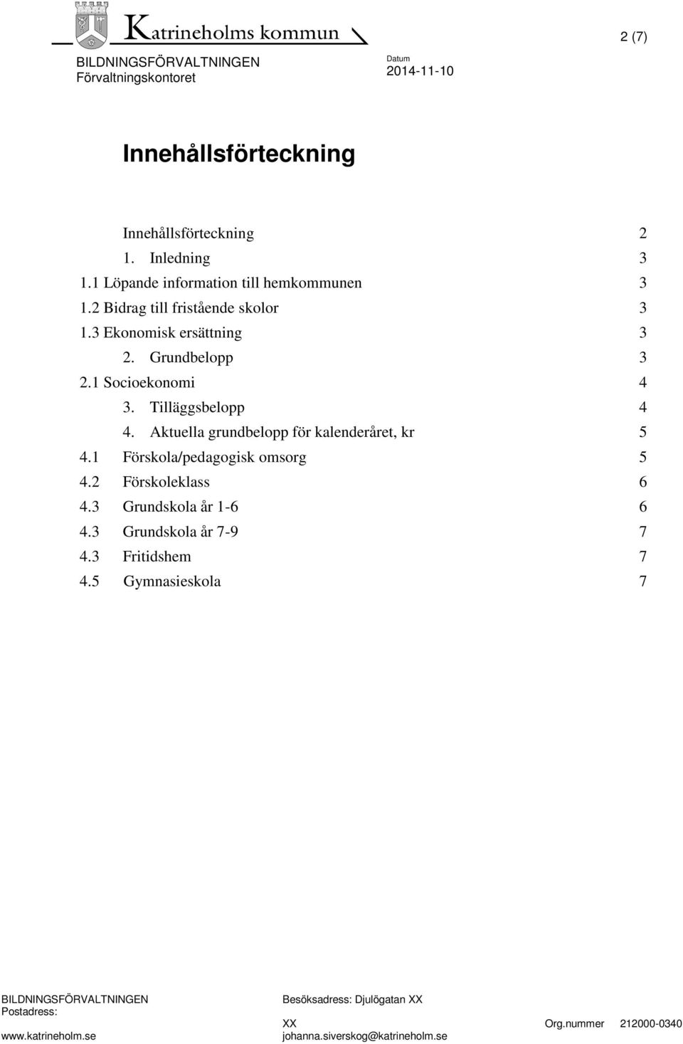 3 Ekonomisk ersättning 3 2. Grundbelopp 3 2.1 Socioekonomi 4 3. Tilläggsbelopp 4 4.