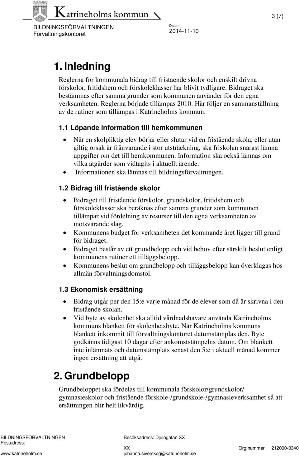 Här följer en sammanställning av de rutiner som tillämpas i Katrineholms kommun. 1.