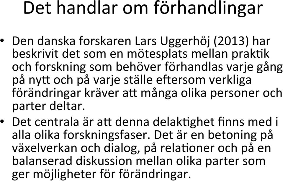 personer och parter deltar. Det centrala är a" denna delak,ghet finns med i alla olika forskningsfaser.