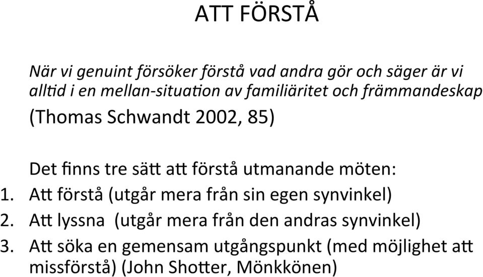 möten: 1. A" förstå (utgår mera från sin egen synvinkel) 2.