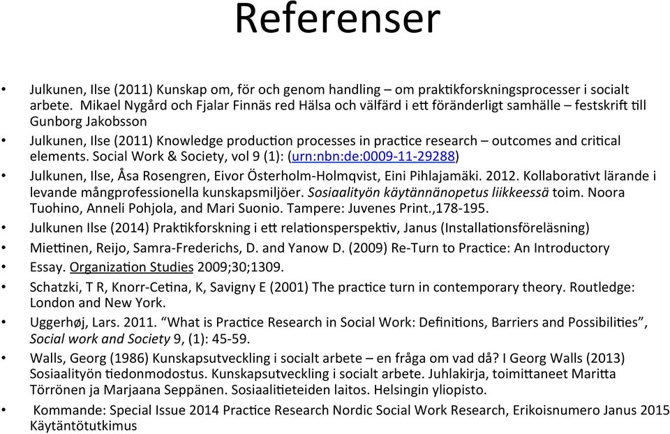 cri,cal elements. Social Work & Society, vol 9 (1): (urn:nbn:de:0009-11- 29288) Julkunen, Ilse, Åsa Rosengren, Eivor Österholm- Holmqvist, Eini Pihlajamäki. 2012.