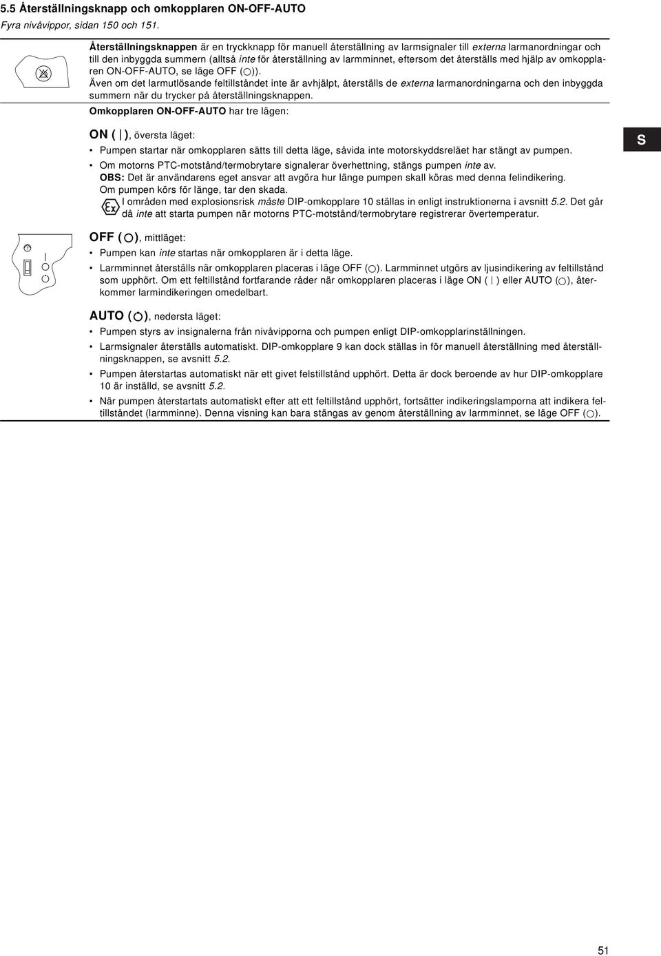 återställs med hjälp av omkopplaren ON-OFF-AUTO, se läge OFF ( )).