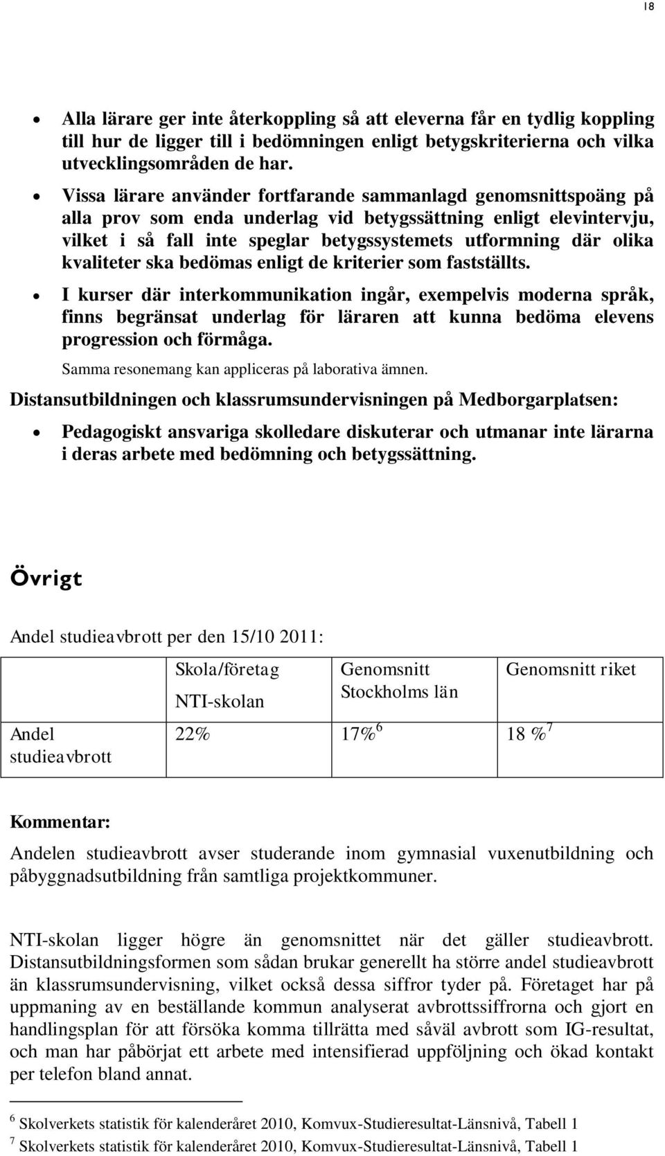 kvaliteter ska bedömas enligt de kriterier som fastställts.