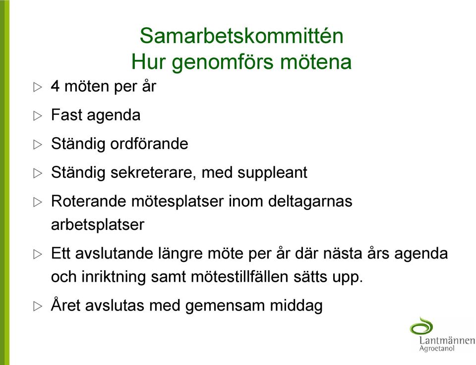 deltagarnas arbetsplatser Ett avslutande längre möte per år där nästa års