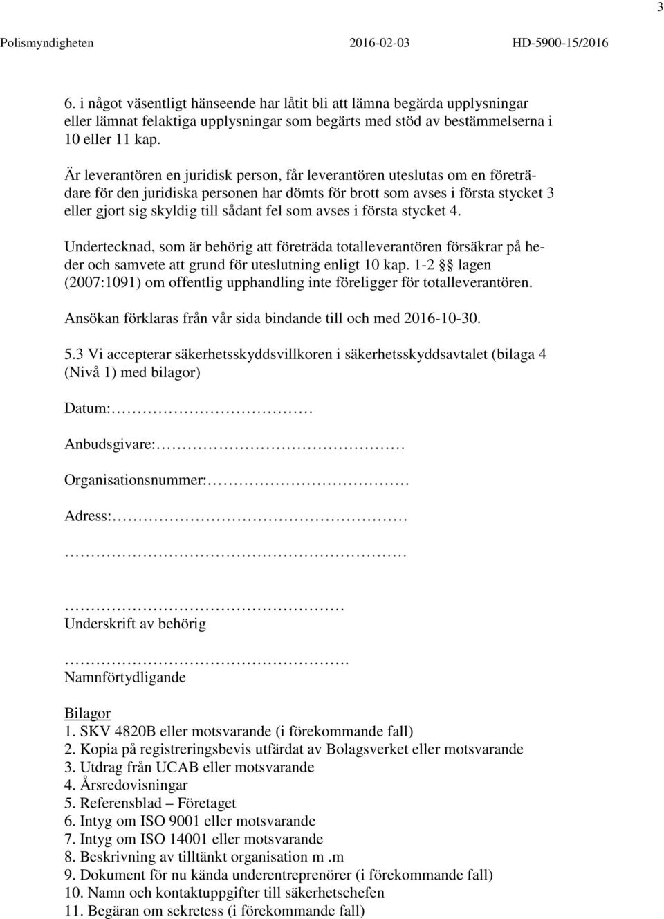 Är leverantören en juridisk person, får leverantören uteslutas om en företrädare för den juridiska personen har dömts för brott som avses i första stycket 3 eller gjort sig skyldig till sådant fel