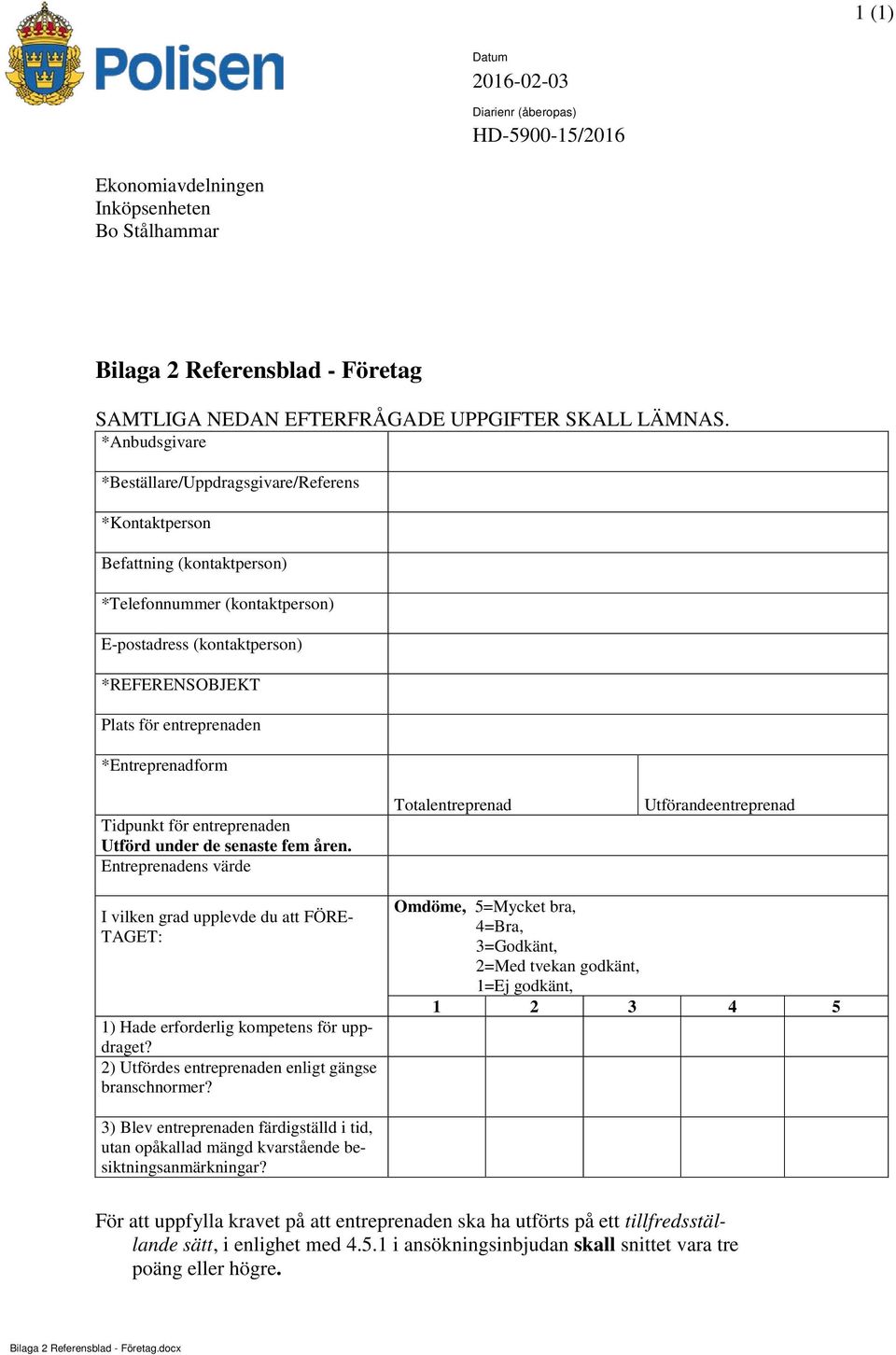 *Entreprenadform Tidpunkt för entreprenaden Utförd under de senaste fem åren.