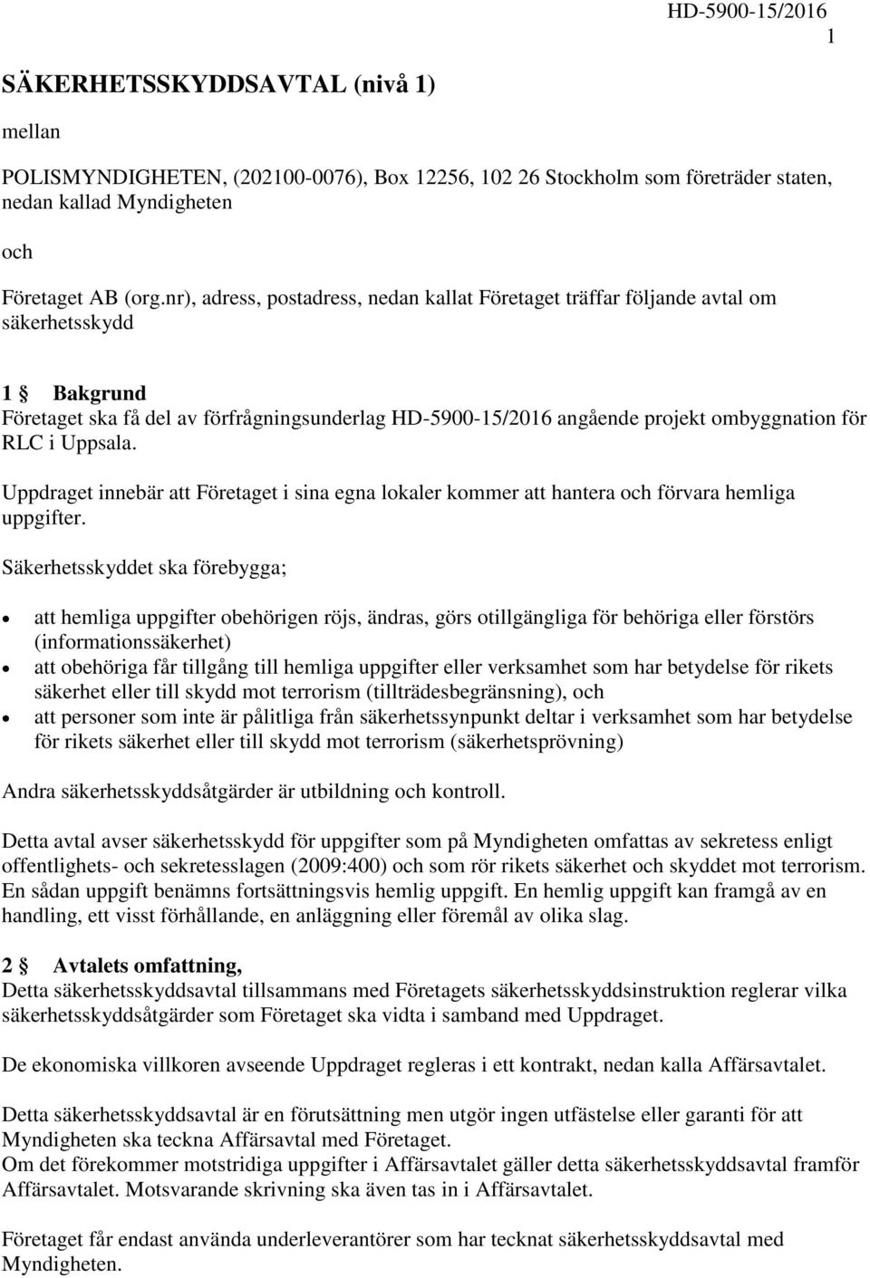 i Uppsala. Uppdraget innebär att Företaget i sina egna lokaler kommer att hantera och förvara hemliga uppgifter.