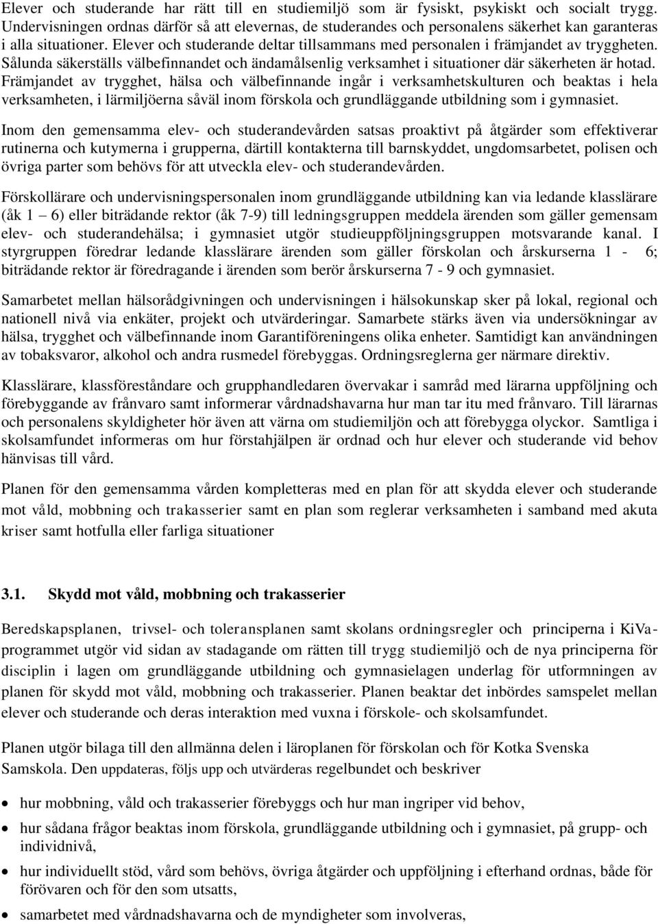 Elever och studerande deltar tillsammans med personalen i främjandet av tryggheten. Sålunda säkerställs välbefinnandet och ändamålsenlig verksamhet i situationer där säkerheten är hotad.