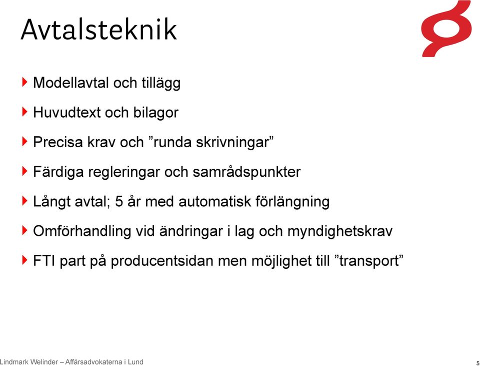 avtal; 5 år med automatisk förlängning Omförhandling vid ändringar i