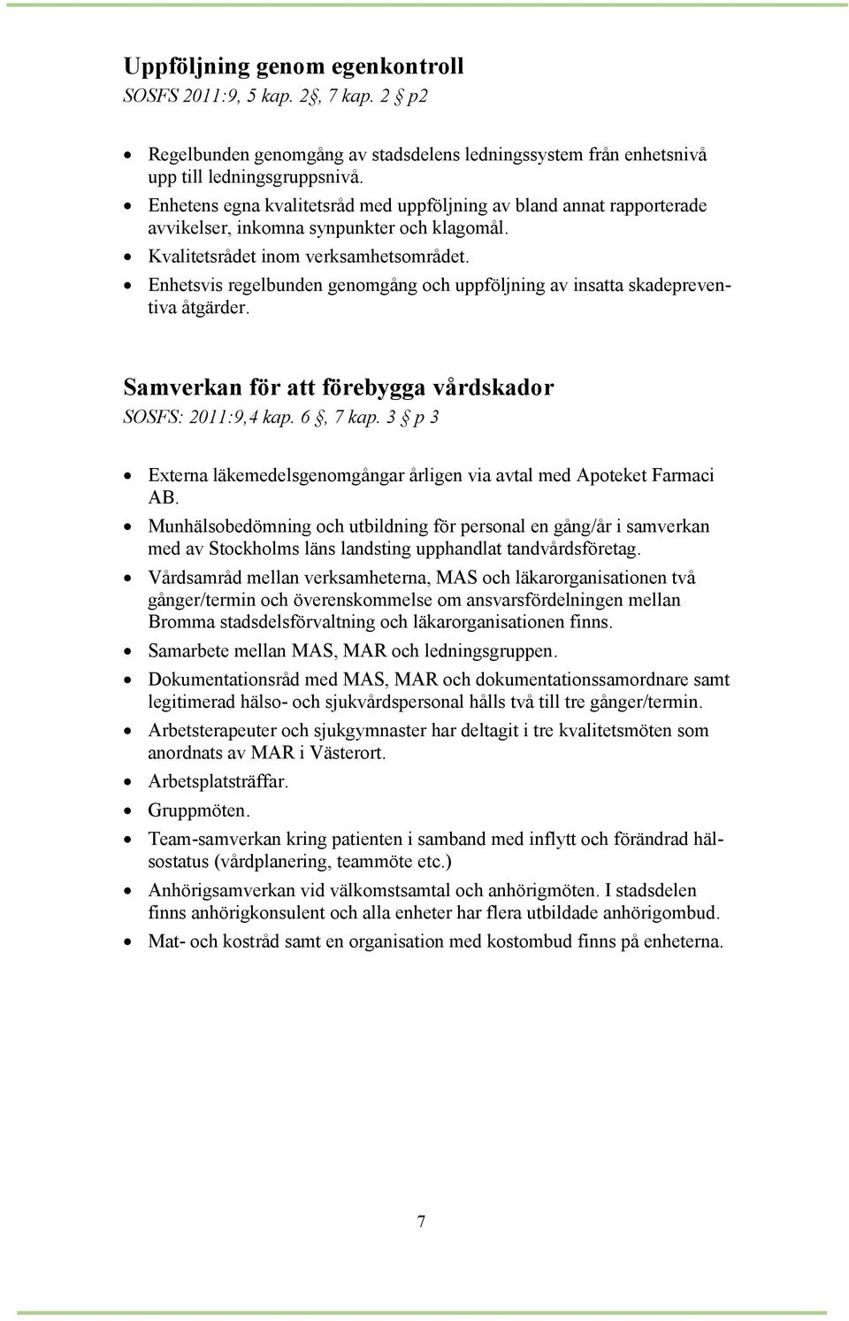 Enhetsvis regelbunden genomgång och uppföljning av insatta skadepreventiva åtgärder. Samverkan för att förebygga vårdskador SOSFS: 2011:9,4 kap. 6, 7 kap.