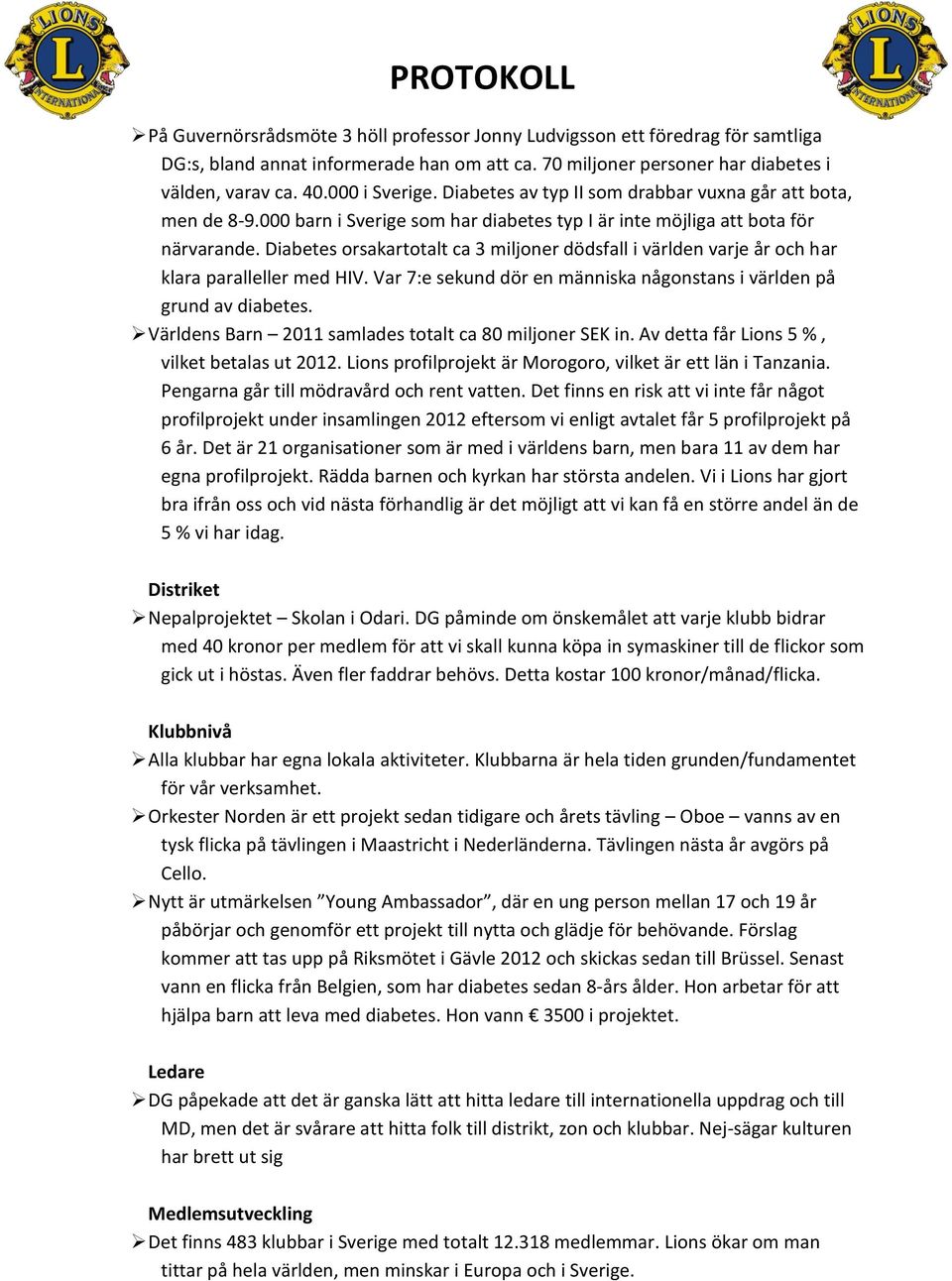 Diabetes orsakartotalt ca 3 miljoner dödsfall i världen varje år och har klara paralleller med HIV. Var 7:e sekund dör en människa någonstans i världen på grund av diabetes.